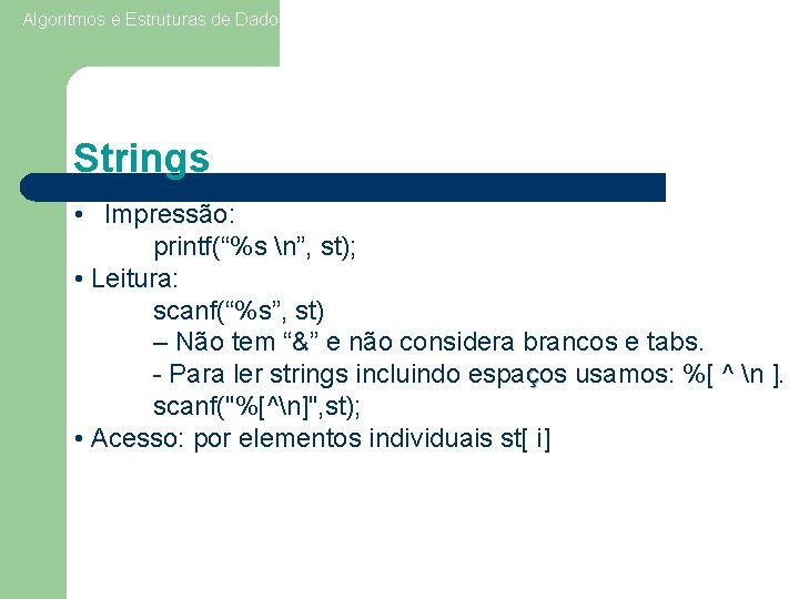 Algoritmos e Estruturas de Dados I Aula 5 - Vetores 18 Strings • Impressão: