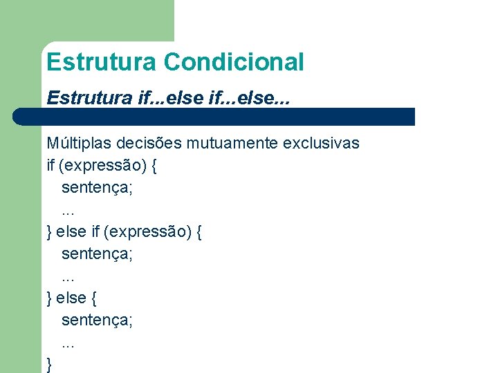 Estrutura Condicional Estrutura if. . . else. . . Múltiplas decisões mutuamente exclusivas if