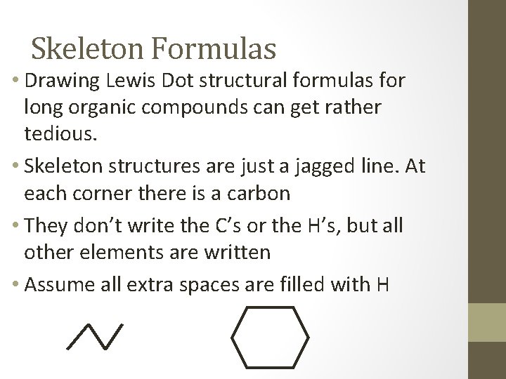 Skeleton Formulas • Drawing Lewis Dot structural formulas for long organic compounds can get