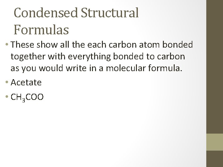 Condensed Structural Formulas • These show all the each carbon atom bonded together with