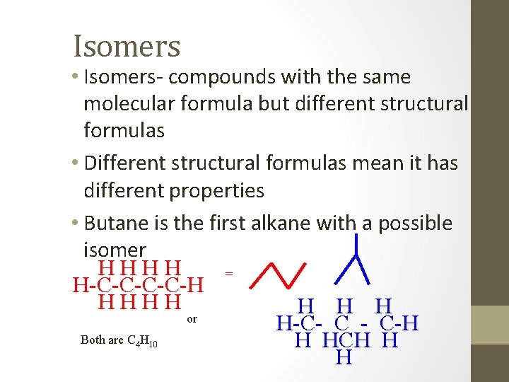 Isomers • Isomers- compounds with the same molecular formula but different structural formulas •