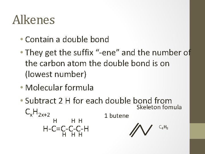 Alkenes • Contain a double bond • They get the suffix “-ene” and the