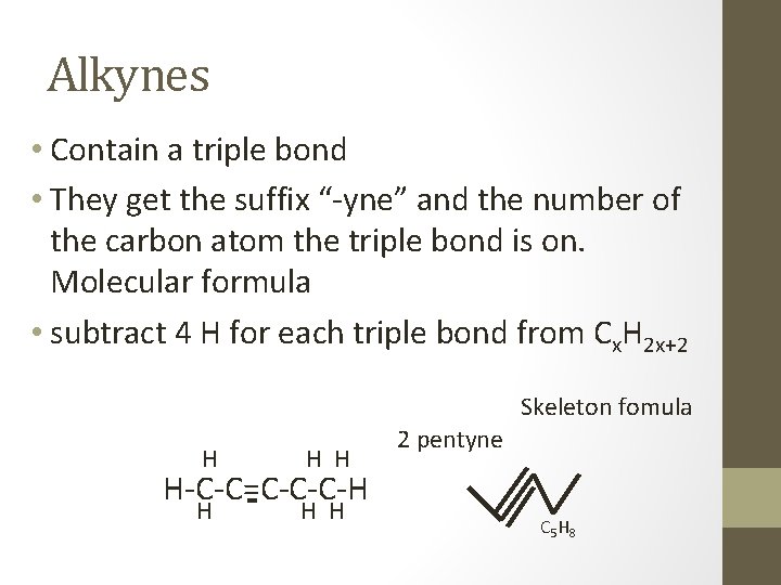 Alkynes • Contain a triple bond • They get the suffix “-yne” and the