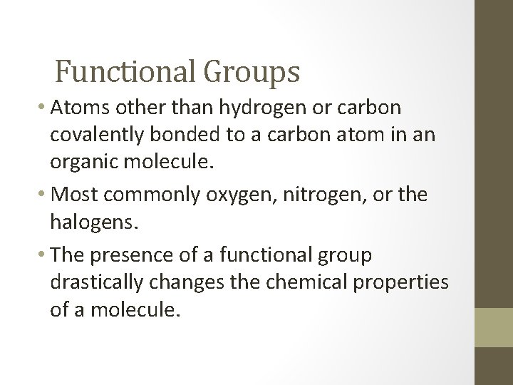 Functional Groups • Atoms other than hydrogen or carbon covalently bonded to a carbon