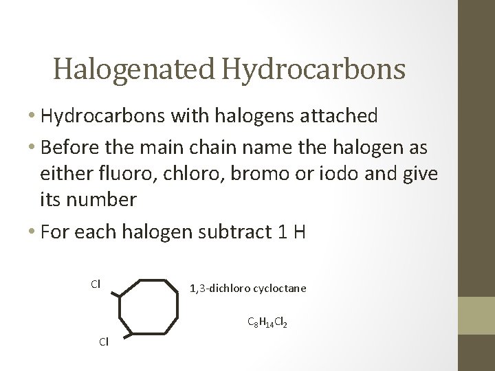 Halogenated Hydrocarbons • Hydrocarbons with halogens attached • Before the main chain name the