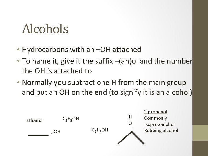 Alcohols • Hydrocarbons with an –OH attached • To name it, give it the