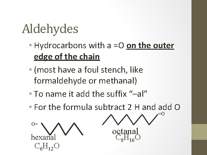 Aldehydes • Hydrocarbons with a =O on the outer edge of the chain •