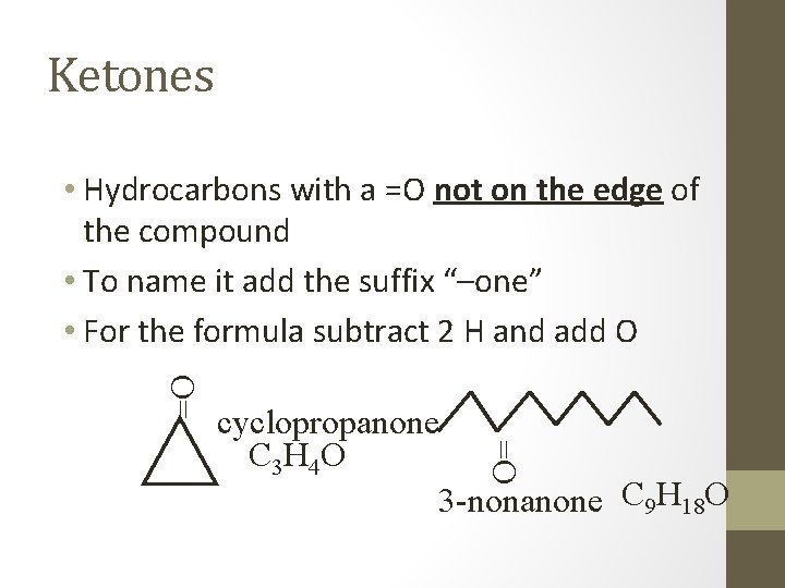 Ketones • Hydrocarbons with a =O not on the edge of the compound •