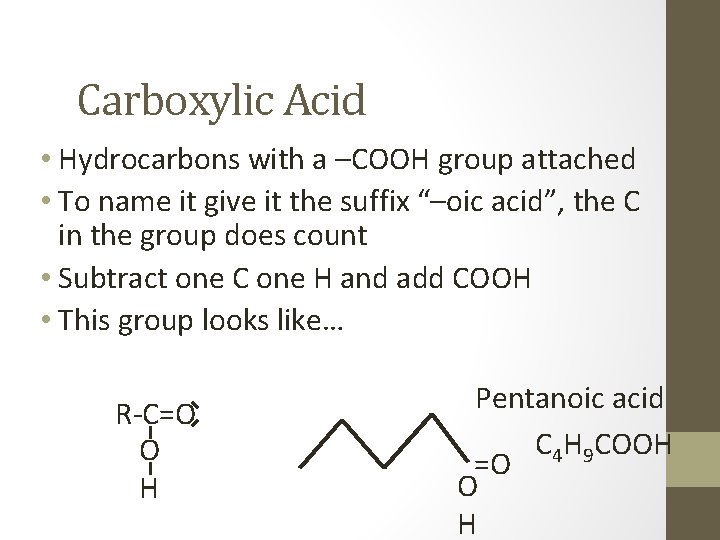 Carboxylic Acid • Hydrocarbons with a –COOH group attached • To name it give