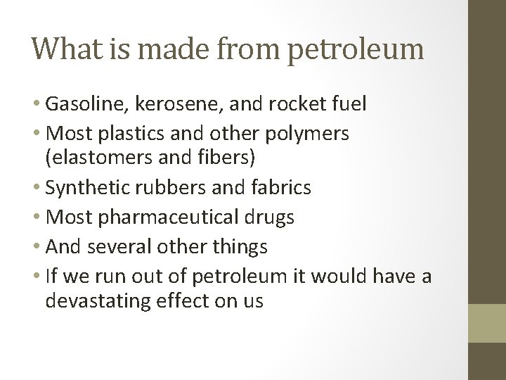 What is made from petroleum • Gasoline, kerosene, and rocket fuel • Most plastics