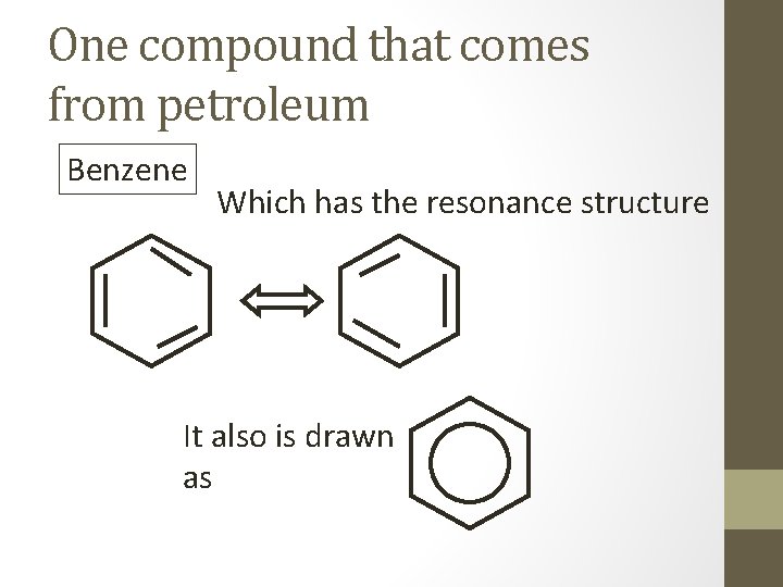 One compound that comes from petroleum Benzene Which has the resonance structure It also