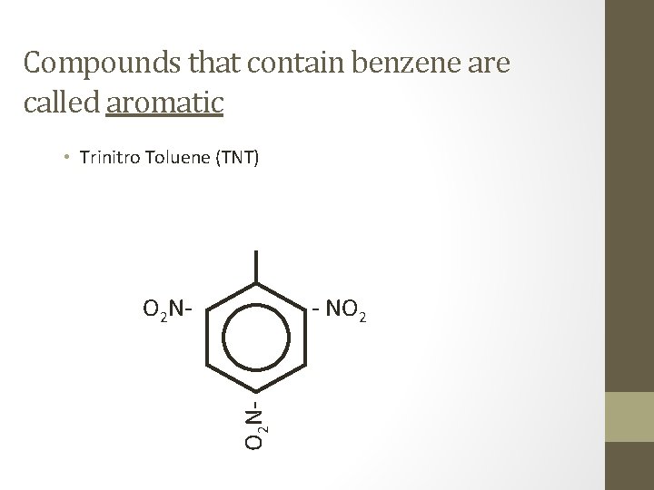 Compounds that contain benzene are called aromatic • Trinitro Toluene (TNT) - NO 2