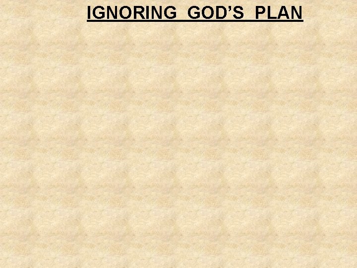 IGNORING GOD’S PLAN 