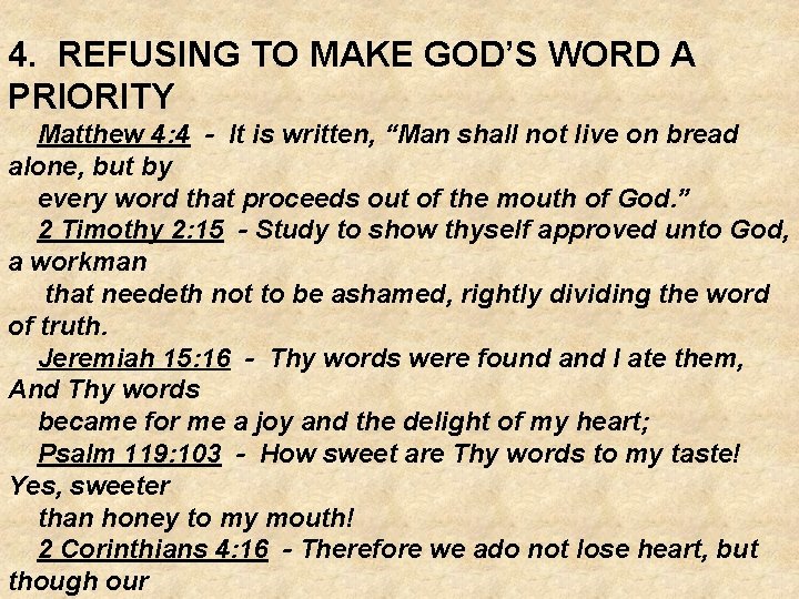 4. REFUSING TO MAKE GOD’S WORD A PRIORITY Matthew 4: 4 - It is