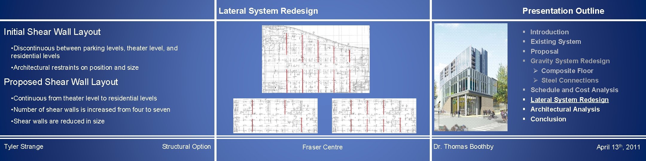Presentation Outline Lateral System Redesign Initial Shear Wall Layout § § • Discontinuous between