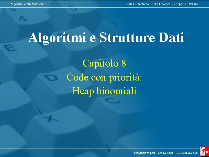 Algoritmi e strutture dati Camil Demetrescu, Irene Finocchi, Giuseppe F. Italiano Algoritmi e Strutture