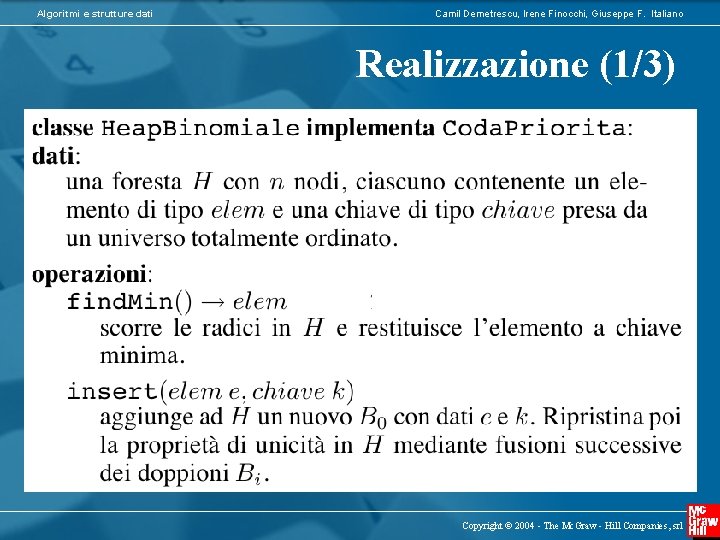 Algoritmi e strutture dati Camil Demetrescu, Irene Finocchi, Giuseppe F. Italiano Realizzazione (1/3) Copyright