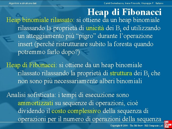 Algoritmi e strutture dati Camil Demetrescu, Irene Finocchi, Giuseppe F. Italiano Heap di Fibonacci