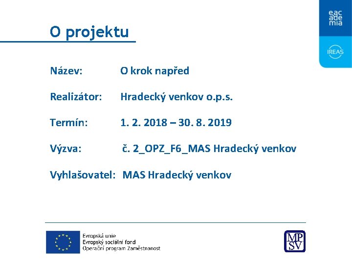 O projektu Název: O krok napřed Realizátor: Hradecký venkov o. p. s. Termín: 1.