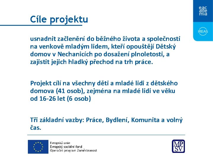 Cíle projektu usnadnit začlenění do běžného života a společnosti na venkově mladým lidem, kteří