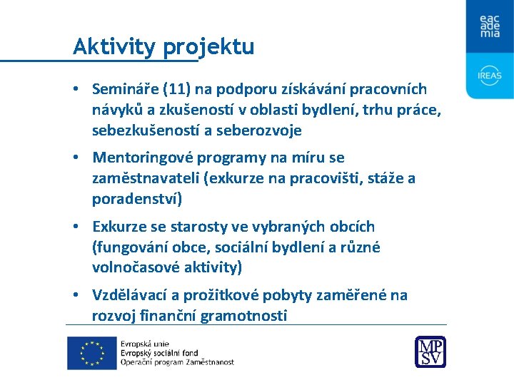 Aktivity projektu • Semináře (11) na podporu získávání pracovních návyků a zkušeností v oblasti