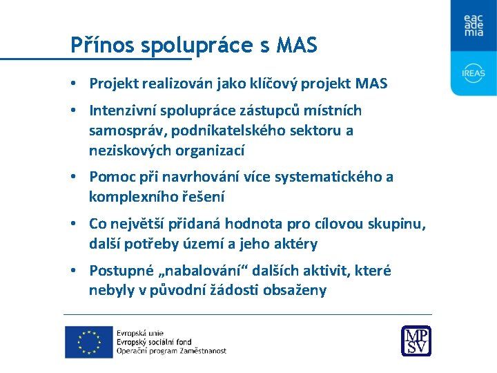 Přínos spolupráce s MAS • Projekt realizován jako klíčový projekt MAS • Intenzivní spolupráce