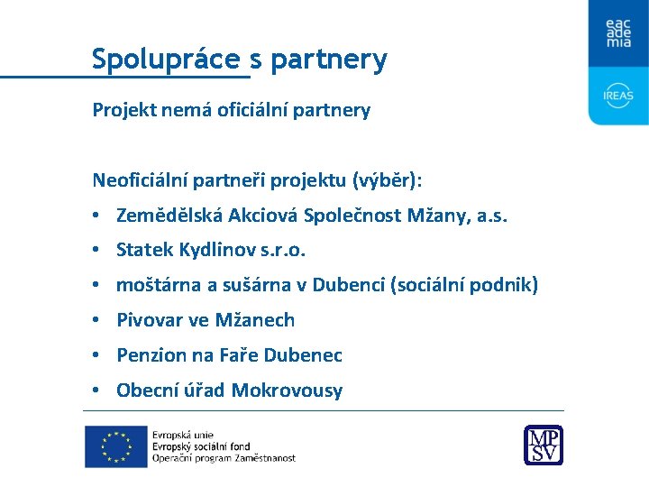 Spolupráce s partnery Projekt nemá oficiální partnery Neoficiální partneři projektu (výběr): • Zemědělská Akciová