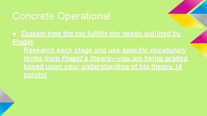 Concrete Operational ● Explain how the toy fulfills the needs outlined by Piaget Research