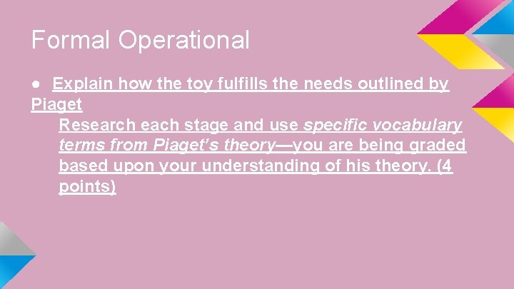 Formal Operational ● Explain how the toy fulfills the needs outlined by Piaget Research