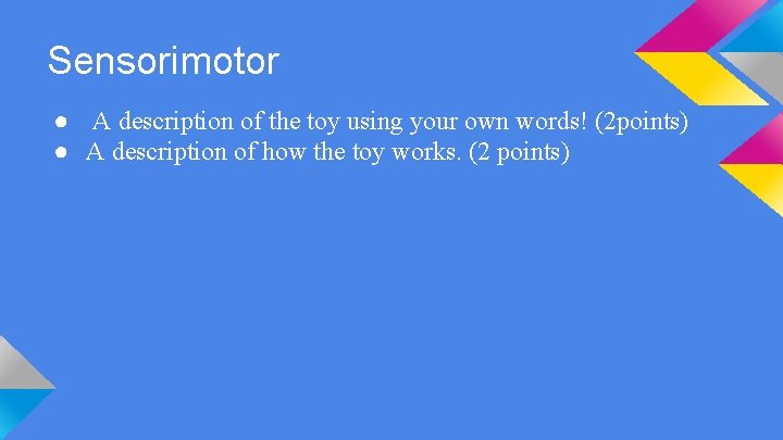 Sensorimotor ● A description of the toy using your own words! (2 points) ●