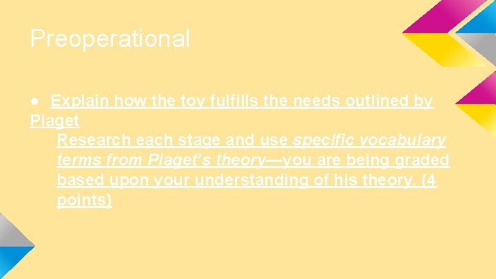 Preoperational ● Explain how the toy fulfills the needs outlined by Piaget Research each