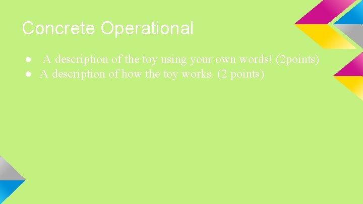 Concrete Operational ● A description of the toy using your own words! (2 points)