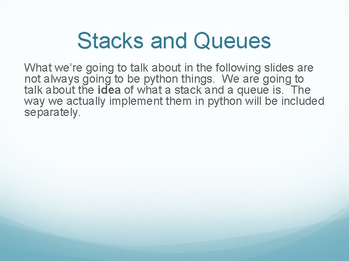 Stacks and Queues What we’re going to talk about in the following slides are