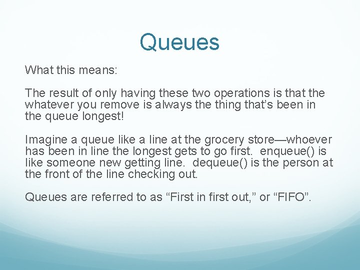 Queues What this means: The result of only having these two operations is that