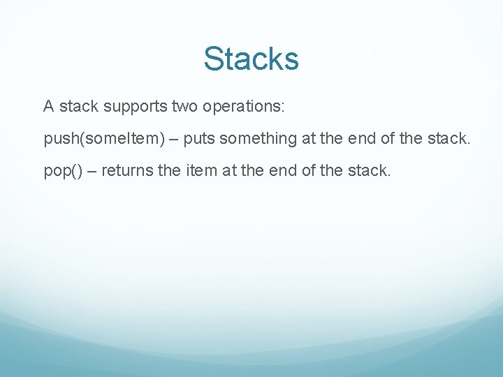 Stacks A stack supports two operations: push(some. Item) – puts something at the end