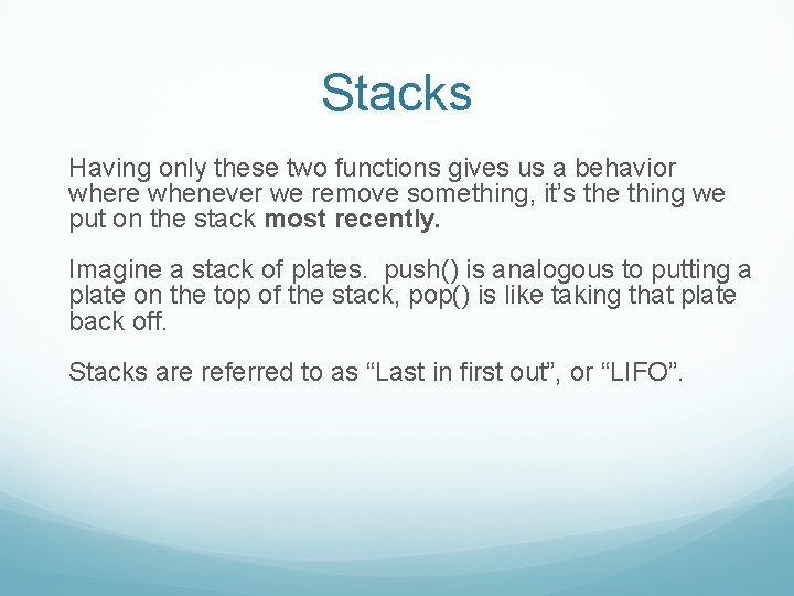 Stacks Having only these two functions gives us a behavior where whenever we remove