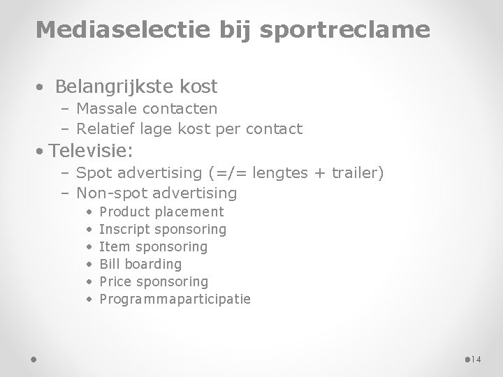 Mediaselectie bij sportreclame • Belangrijkste kost – Massale contacten – Relatief lage kost per