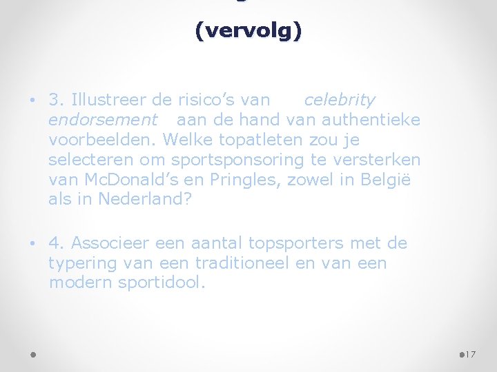 (vervolg) • 3. Illustreer de risico’s van celebrity endorsement aan de hand van authentieke