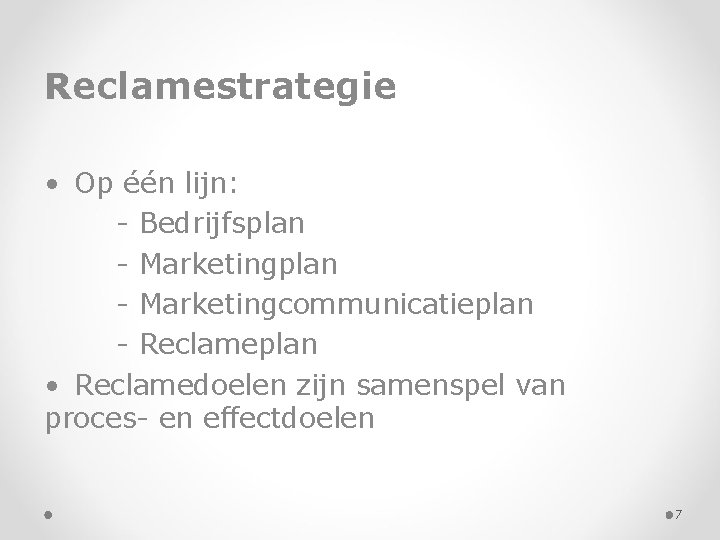 Reclamestrategie • Op één lijn: - Bedrijfsplan - Marketingcommunicatieplan - Reclameplan • Reclamedoelen zijn