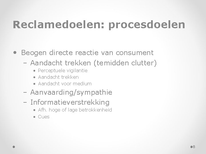 Reclamedoelen: procesdoelen • Beogen directe reactie van consument – Aandacht trekken (temidden clutter) •