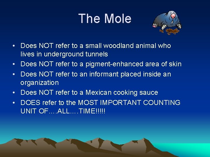 The Mole • Does NOT refer to a small woodland animal who lives in