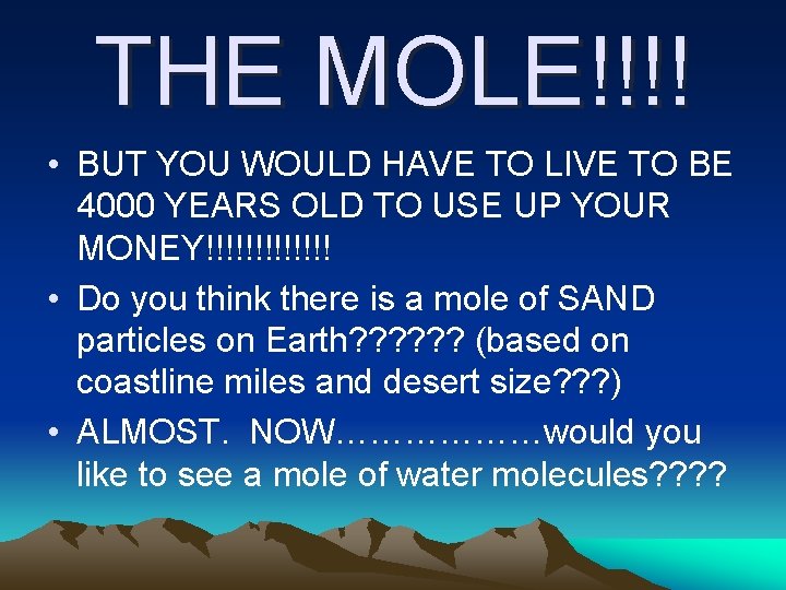 THE MOLE!!!! • BUT YOU WOULD HAVE TO LIVE TO BE 4000 YEARS OLD