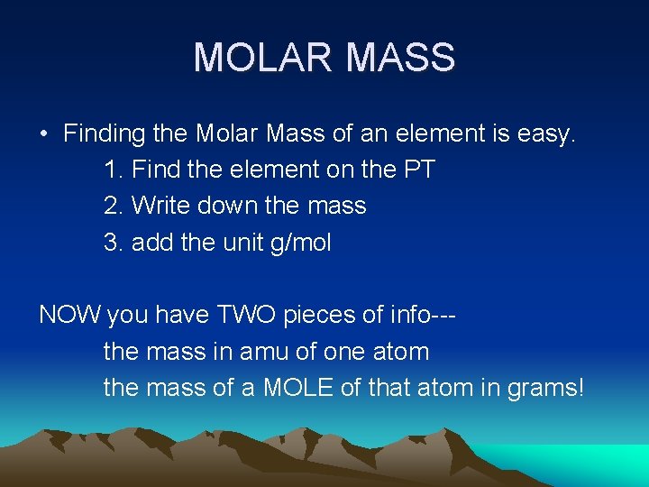 MOLAR MASS • Finding the Molar Mass of an element is easy. 1. Find