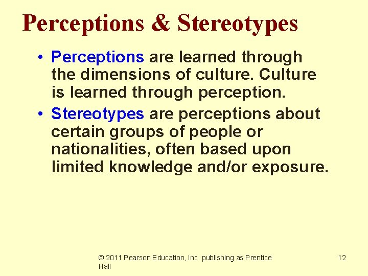 Perceptions & Stereotypes • Perceptions are learned through the dimensions of culture. Culture is