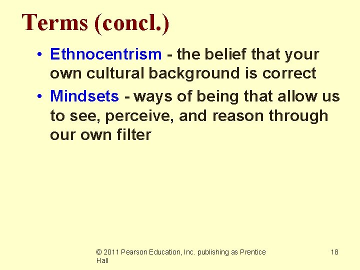 Terms (concl. ) • Ethnocentrism - the belief that your own cultural background is