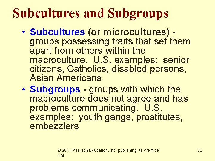 Subcultures and Subgroups • Subcultures (or microcultures) groups possessing traits that set them apart