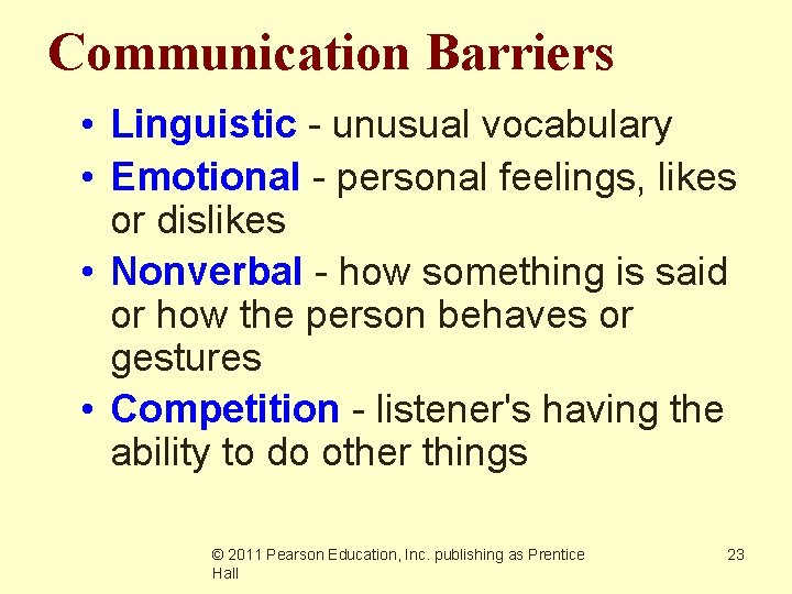 Communication Barriers • Linguistic - unusual vocabulary • Emotional - personal feelings, likes or