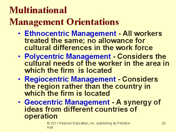 Multinational Management Orientations • Ethnocentric Management - All workers treated the same; no allowance