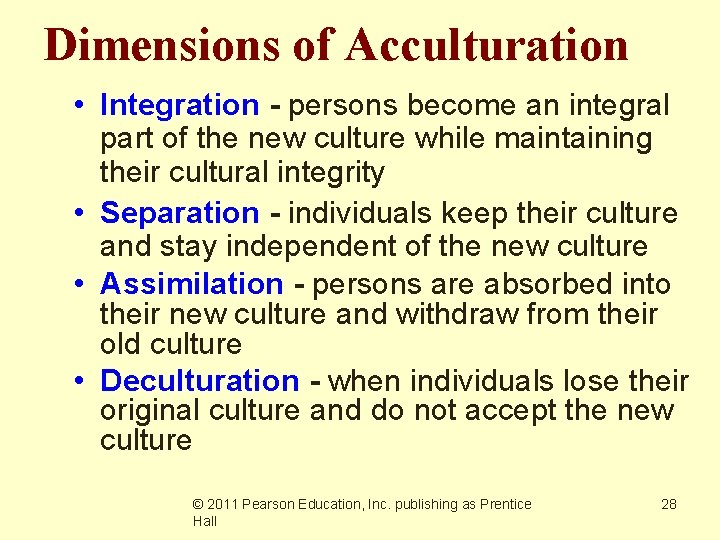 Dimensions of Acculturation • Integration - persons become an integral part of the new