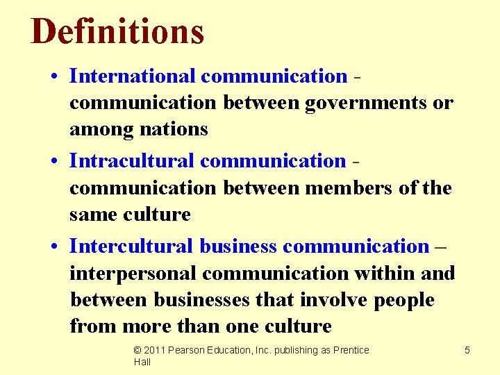 Definitions • International communication between governments or among nations • Intracultural communication between members